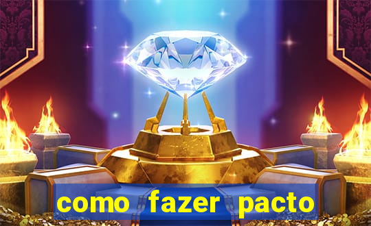 como fazer pacto da riqueza